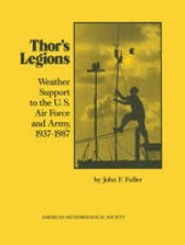 book Thor’s Legions: Weather Support to the U.S. Air Force and Army, 1937–1987