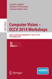 book Computer Vision - ECCV 2014 Workshops: Zurich, Switzerland, September 6-7 and 12, 2014, Proceedings, Part I