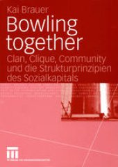 book Bowling together: Clan, Clique, Community und die Strukturprinzipien des Sozialkapitals