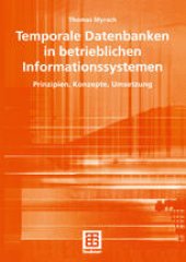 book Temporale Datenbanken in betrieblichen Informationssystemen: Prinzipien, Konzepte, Umsetzung