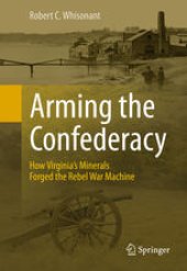 book Arming the Confederacy: How Virginia’s Minerals Forged the Rebel War Machine