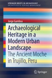 book Archaeological Heritage in a Modern Urban Landscape: The Ancient Moche in Trujillo, Peru