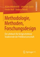 book Methodologie, Methoden, Forschungsdesign: Ein Lehrbuch für fortgeschrittene Studierende der Politikwissenschaft