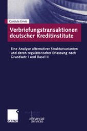 book Verbriefungstransaktionen deutscher Kreditinstitute: Eine Analyse alternativer Strukturvarianten und deren regulatorischer Erfassung nach Grundsatz I und Basel II