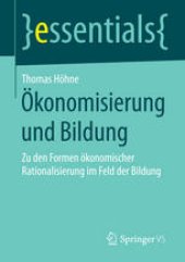 book Ökonomisierung und Bildung: Zu den Formen ökonomischer Rationalisierung im Feld der Bildung