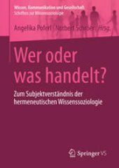 book Wer oder was handelt?: Zum Subjektverständnis der hermeneutischen Wissenssoziologie