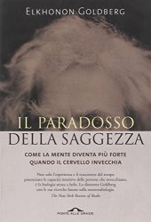 book Il paradosso della saggezza. Come la mente diventa più forte quando il cervello invecchia