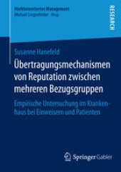 book Übertragungsmechanismen von Reputation zwischen mehreren Bezugsgruppen: Empirische Untersuchung im Krankenhaus bei Einweisern und Patienten