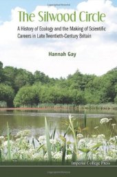 book The Silwood Circle: A History of Ecology and the Making of Scientific Careers in Late Twentieth-Century Britain