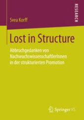 book Lost in Structure: Abbruchgedanken von NachwuchswissenschaftlerInnen in der strukturierten Promotion