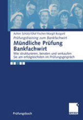 book Mündliche Prüfung Bankfachwirt: Wie strukturieren, beraten und verkaufen Sie am erfolgreichsten im Prüfungsgespräch