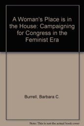 book A Woman's Place Is in the House: Campaigning for Congress in the Feminist Era