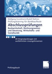 book Abschlussprüfungen Bankwirtschaft, Rechnungswesen und Steuerung, Wirtschafts- und Sozialkunde: 20 Originalprüfungen mit ausführlichen Lösungshinweisen