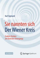 book Sie nannten sich Der Wiener Kreis: Exaktes Denken am Rand des Untergangs