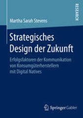 book Strategisches Design der Zukunft: Erfolgsfaktoren der Kommunikation von Konsumgüterherstellern mit Digital Natives