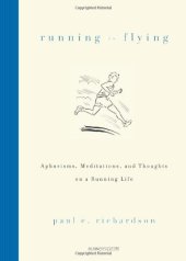 book Running Is Flying: Aphorisms, Meditations, and Thoughts on a Running Life