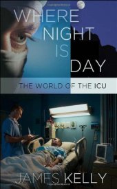 book Where Night Is Day: The World of the ICU