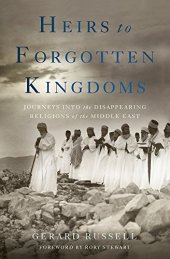 book Heirs to Forgotten Kingdoms: Journeys Into the Disappearing Religions of the Middle East