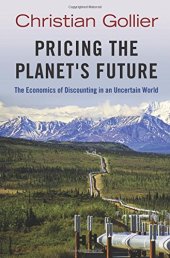 book Pricing the Planet's Future: The Economics of Discounting in an Uncertain World