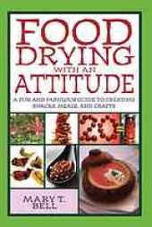 book Food drying with an attitude : a fun and fabulous guide to creating snacks, meals, and crafts