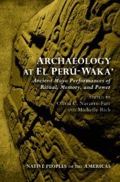 book Archaeology at El Perú-Waka’: Ancient Maya Performances of Ritual, Memory, and Power