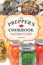 book The Preppers Cookbook: Essential Prepping Foods and Recipes to Deliciously Survive Any Disaster