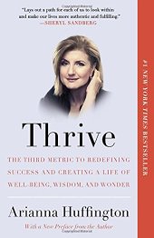 book Thrive: The Third Metric to Redefining Success and Creating a Life of Well-Being, Wisdom, and Wonder