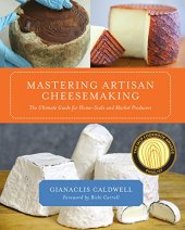 book Mastering Artisan Cheesemaking: The Ultimate Guide for Home-Scale and Market Producers