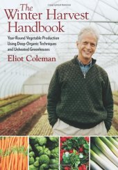 book The Winter Harvest Handbook: Year Round Vegetable Production Using Deep Organic Techniques and Unheated Greenhouses