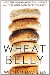 book Wheat Belly: Lose the Wheat, Lose the Weight, and Find Your Path Back to Health