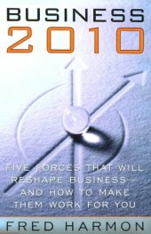 book Business 2010: Five Forces That Will Reshape Business -- And How to Make Them Work for You