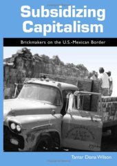 book Subsidizing Capitalism: Brickmakers on the U.S.-Mexican Border