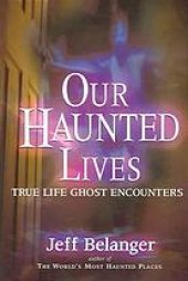 book Our haunted lives : true life ghost encounters