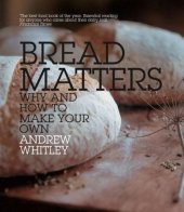 book Bread Matters: The Sorry State of Modern Bread and a Definitive Guide to Baking Your Own