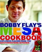 book Bobby Flay's Mesa Grill Cookbook: Explosive Flavors from the Southwestern Kitchen