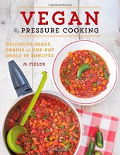 book Vegan Pressure Cooking: Delicious Beans, Grains, and One-Pot Meals in Minutes