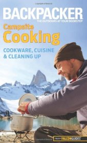 book Backpacker magazine's Campsite Cooking: Cookware, Cuisine, And Cleaning Up