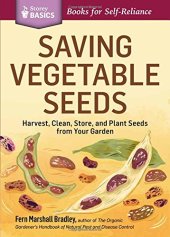 book Saving Vegetable Seeds: Harvest, Clean, Store, and Plant Seeds from Your Garden. A Storey BASICS® Title