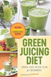 book Green Juicing Diet: Green Juice Detox Plan for Beginners-Includes Green Smoothies and Green Juice Recipes