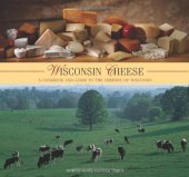 book Wisconsin Cheese: A Cookbook And Guide To The Cheeses Of Wisconsin