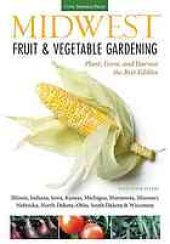 book Midwest fruit & vegetable gardening : plant, grow, and harvest the best edibles