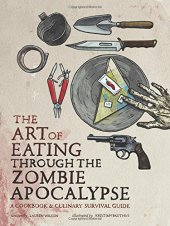 book The Art of Eating through the Zombie Apocalypse: A Cookbook and Culinary Survival Guide