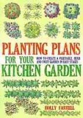 book Planting plans for your kitchen garden : how to create a vegetable, herb and fruit garden in easy stages