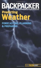 book Backpacker magazine's Predicting Weather: Forecasting, Planning, And Preparing