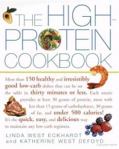 book The High-Protein Cookbook: More Than 150 Healthy and Irresistibly Good Low-Carb Dishes That Can Be on the Table in Thirty Minutes or Less.