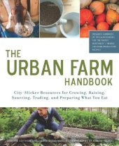 book Urban Farm Handbook: City Slicker Resources for Growing, Raising, Sourcing, Trading, and Preparing What You Eat