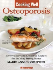 book Cooking Well: Osteoporosis: Over 75 Easy and Delicious Recipes for Building Strong Bones