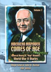 book American Air Power Comes of Age: General Henry H. Hap Arnold's World War II Diaries, Vol. 2