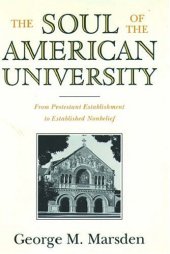 book The Soul of the American University: From Protestant Establishment to Established Nonbelief