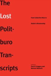 book The Lost Politburo Transcripts: From Collective Rule to Stalin's Dictatorship